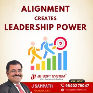 Alignment Creates Leadership Power – By J Sampath, Founder & CEO, JB Soft System