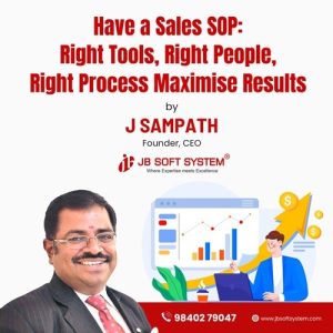 Have a Sales SOP: Right Tools, Right People, Right Process Maximise Results –  by J Sampath, Founder of JB Soft System